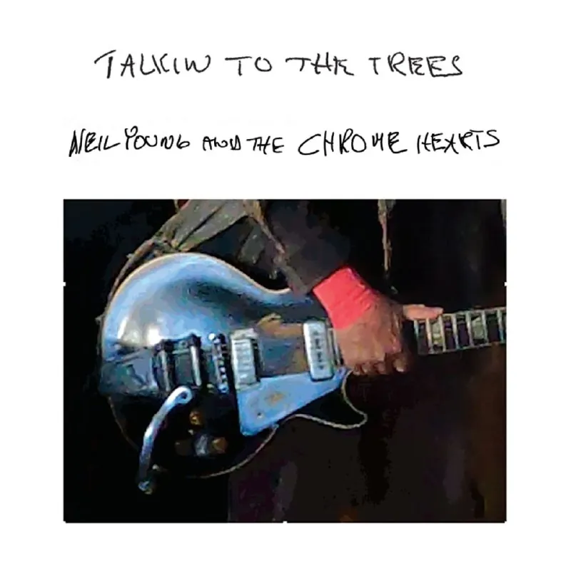 NeilYoungAndTheChromeHearts-TalkinToTheTrees